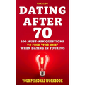 Dating After 70: 100 Must-Ask Questions To Find "The One" When Dating In Your 70s - Paperback