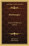 Montenegro: A Land of Warriors (1913) - Hardcover