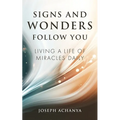 Signs and Wonders Follow You: Living a Life of Miracles Daily - Paperback