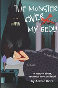 The Monster Over My Bed: A Story of Abuse, Recovery, Hope & Faith - Paperback