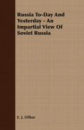 Russia To-Day And Yesterday - An Impartial View Of Soviet Russia - Paperback