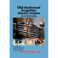 Old-fashioned forgotten classic recipes that are still fantastic today and are timeless and vintage!: Our grandmothers' Generation1910s - 1940s, 1950s - Paperback