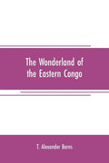 The wonderland of the Eastern Congo: the region of the snow-crowned volcanoes, the pygmies, the giant gorilla, and the okapi - Paperback