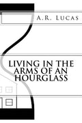 Living in the Arms of an Hourglass - Paperback