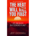 The Heat Will Kill You First: Life and Death on a Scorched Planet - Library Binding