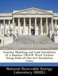 Gearbox Modeling and Load Simulation of a Baseline 750-KW Wind Turbine Using State-Of-The-Art Simulation Codes - Paperback