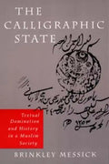 The Calligraphic State: Textual Domination and History in a Muslim Society Volume 16 - Paperback