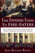 From Founding Fathers to Fire Eaters: The Constitutional Doctrine of States' Rights in the Old South - Paperback