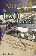 Secrets of the C&O Canal: Little-Known Stories & Hidden History Along the Potomac River - Paperback