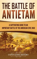 The Battle of Antietam: A Captivating Guide to an Important Battle of the American Civil War - Hardcover