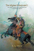 The Afghan Prince and I: The First American In Afghanistan: A Historical Novel - Paperback