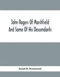 John Rogers Of Marshfield And Some Of His Descendants - Paperback