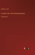 A Lady's Life in the Rocky Mountains: in large print - Hardcover