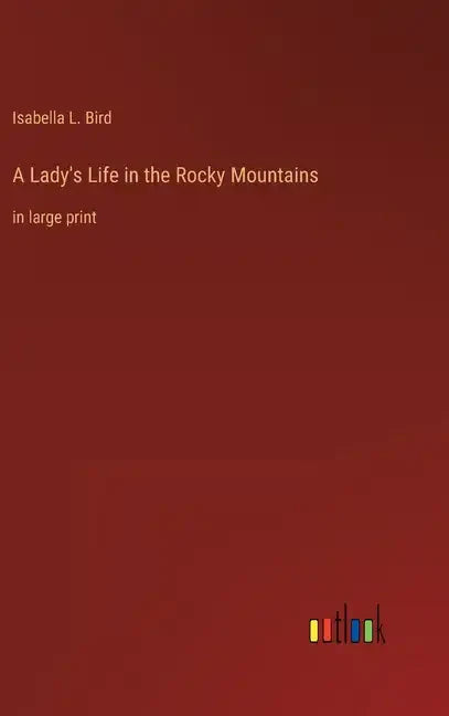 A Lady's Life in the Rocky Mountains: in large print - Hardcover