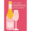 The Little Book of Prosecco and Sparkling Cocktails - Hardcover