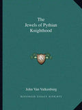 The Jewels of Pythian Knighthood - Paperback