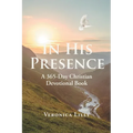 In His Presence: A 365-Day Christian Devotional Book - Paperback
