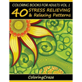 Coloring Books For Adults Volume 1: 40 Stress Relieving And Relaxing Patterns - Paperback