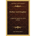 Mother And Daughter: A Book Of Ideals For Girls (1910) - Paperback