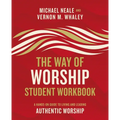 The Way of Worship Student Workbook: A Hands-On Guide to Living and Leading Authentic Worship - Paperback