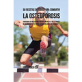50 Recetas de Jugos Para Combatir la Osteoporosis: Haciendo los Huesos Más Fuertes Un Día a la Vez a Través de Ingredientes de Rápida Absorción En Vez - Paperback