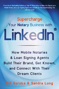Supercharge Your Notary Business With LinkedIn: How Mobile Notaries and Loan Signing Agents Build Their Brand, Get Known, and Connect With Their Dream - Paperback