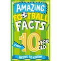 Amazing Football Facts Every 10 Year Old Needs to Know - Paperback