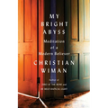 My Bright Abyss: Meditation of a Modern Believer - Paperback