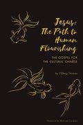 Jesus: The Path to Human Flourishing: The Gospel for the Cultural Chinese - Paperback