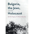 Bulgaria, the Jews, and the Holocaust: On the Origins of a Heroic Narrative - Paperback