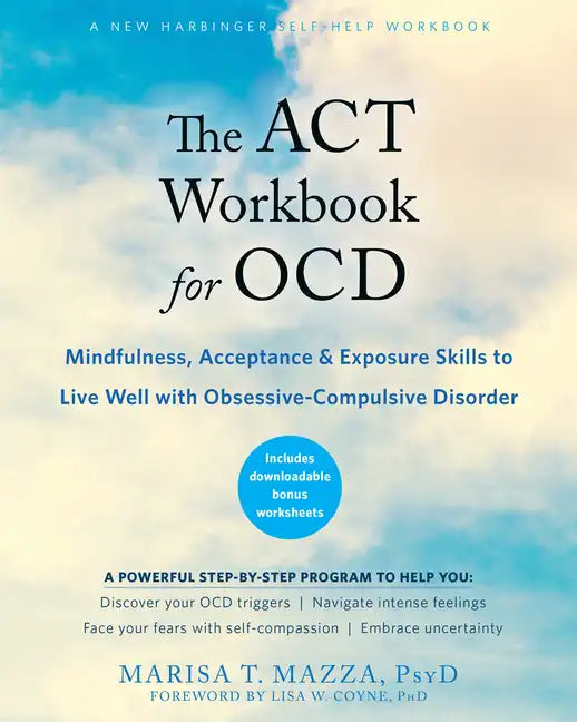 The ACT Workbook for Ocd: Mindfulness, Acceptance, and Exposure Skills to Live Well with Obsessive-Compulsive Disorder - Paperback