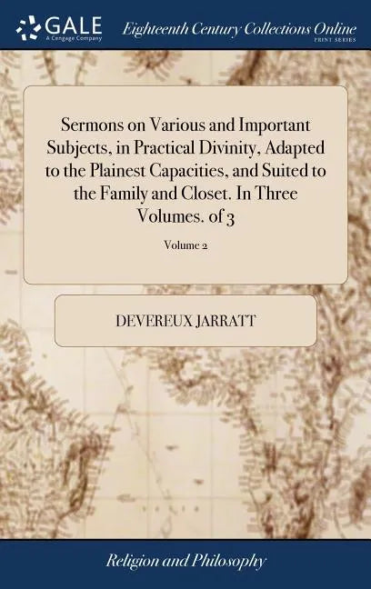 Sermons on Various and Important Subjects, in Practical Divinity, Adapted to the Plainest Capacities, and Suited to the Family and Closet. In Three Vo - Hardcover