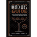 The Complete Home Bartender's Guide: Tools, Ingredients, Techniques, & Recipes for the Perfect Drink - A Cocktail Book - Hardcover