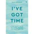 I've Got Time: A Zen Monk's Guide to a Calm, Focused and Meaningful Life - Paperback