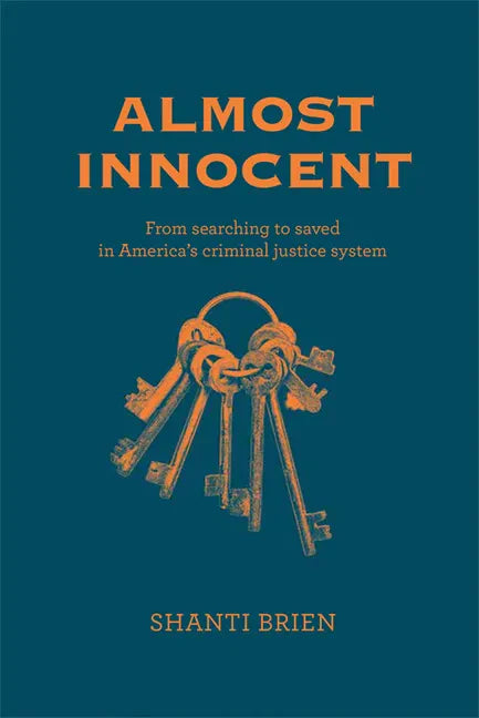 Almost Innocent: From Searching to Saved in America's Criminal Justice System - Hardcover