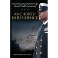 Anchored in Resilience: Overcoming Adversity through Mental Health Awareness - Paperback