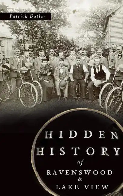 Hidden History of Ravenswood and Lake View - Hardcover