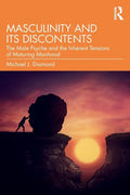 Masculinity and Its Discontents: The Male Psyche and the Inherent Tensions of Maturing Manhood - Paperback