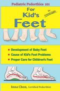 Pediatric Pedorthics 101: For Kid's Feet, Development of Baby Feet - Paperback