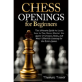 Chess Openings for Beginners: The Ultimate Guide to Learn to Learn How to Play Chess, Master the Game Strategies, Rules, and Most Effective Opening - Paperback