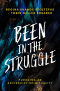 Been in the Struggle: Pursuing an Antiracist Spirituality - Hardcover