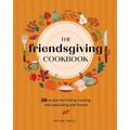 The Friendsgiving Cookbook: 50 Recipes for Hosting, Roasting, and Celebrating with Friends - Hardcover