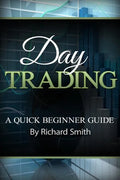 Day Trading a Beginner Trading Guide: (day Trading for Beginner, Day Trading Strategies, Daytrader, How to Trade Stocks, Penny Stock, Make Money Onlin - Paperback