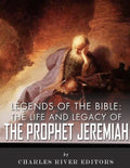 Legends of the Bible: The Life and Legacy of the Prophet Jeremiah - Paperback