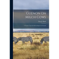 Guenon on Milch Cows: A Treatise Upon the Bovine Species in General - Paperback