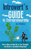 The Introvert's Guide to Entrepreneurship: How to Make the Most Out of Your Strengths and Become a Successful Entrepreneur - Paperback