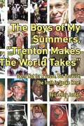 The Boys of My Summers: "Trenton Makes, The World Takes" Dying Not for A Cause but Because, The Truth is Spoken Here - Paperback