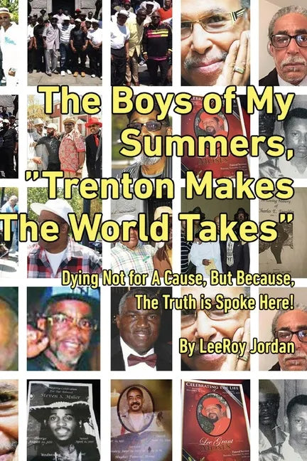 The Boys of My Summers: "Trenton Makes, The World Takes" Dying Not for A Cause but Because, The Truth is Spoken Here - Paperback