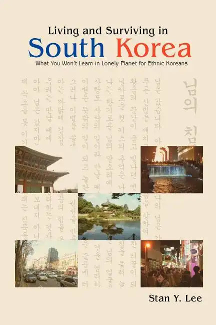 Living and Surviving in South Korea: What You Won't Learn in Lonely Planet for Ethnic Koreans - Paperback