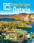125 Nature Hot Spots in Ontario: The Best Parks, Conservation Areas and Wild Places - Paperback
